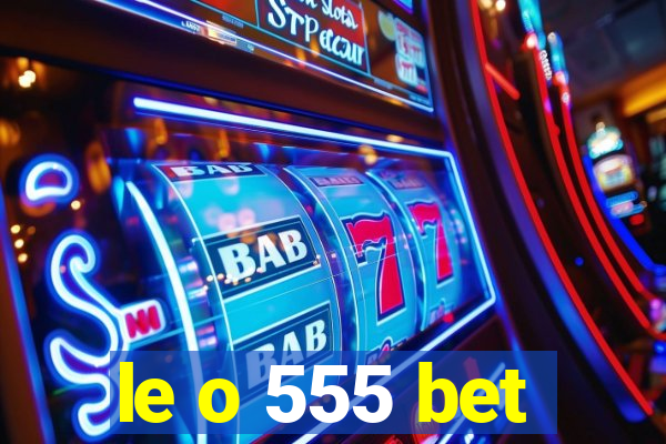 le o 555 bet